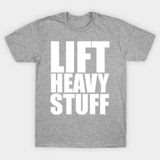 Lift Heavy Stuff T-Shirt